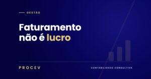 Faturamento não é lucro – PROCEV