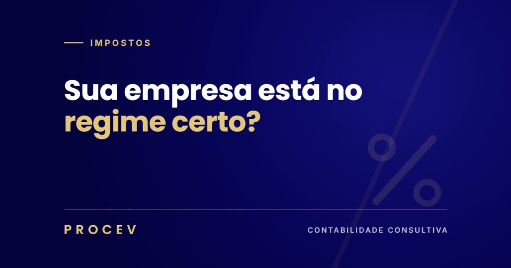 Sua empresa está no regime tributário certo? – PROCEV